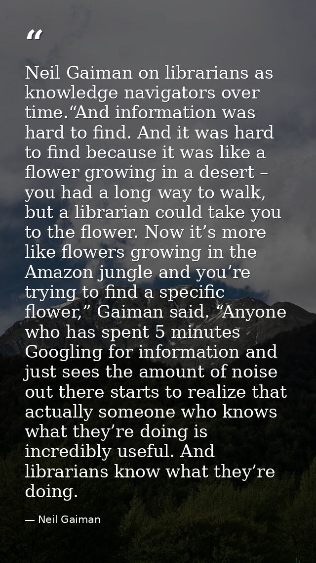 Neil Gaiman on librarians as knowledge navigators over time.“And information was hard to find. And it was hard to find b — Neil Gaiman