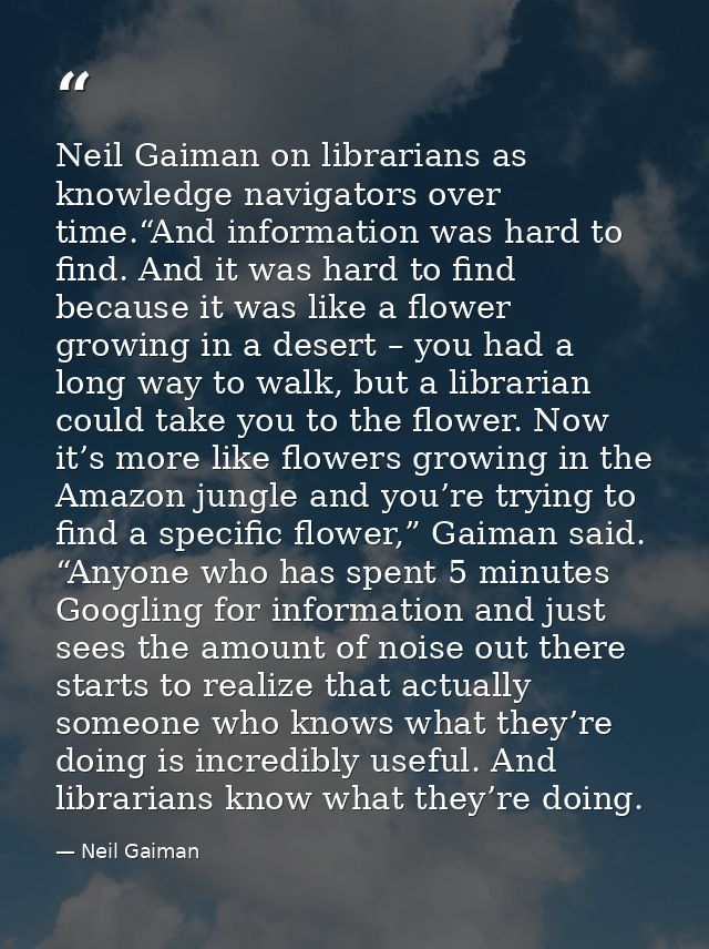 Neil Gaiman on librarians as knowledge navigators over time.“And information was hard to find. And it was hard to find b — Neil Gaiman