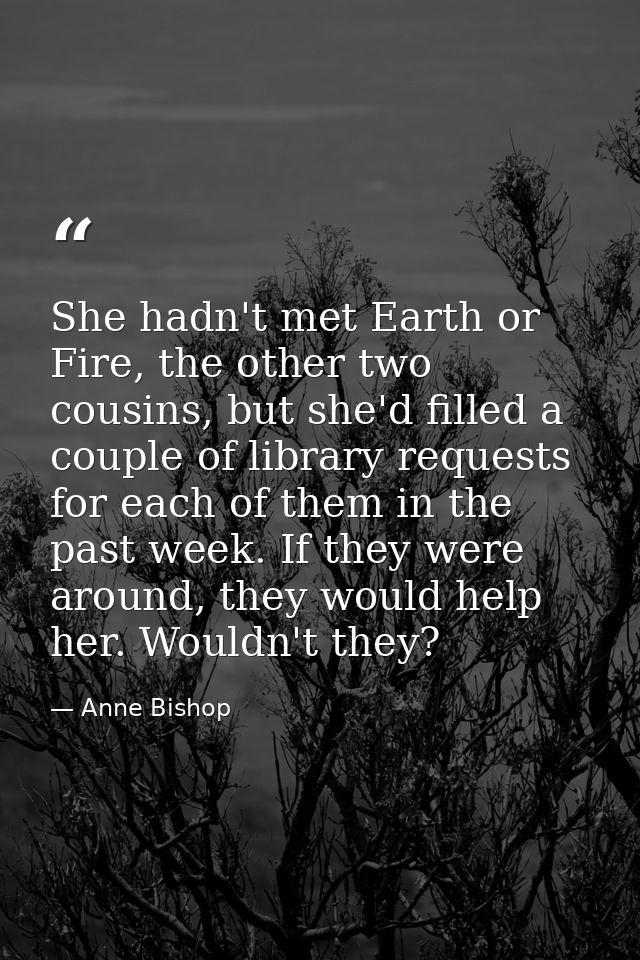 She hadn't met Earth or Fire, the other two cousins, but she'd filled a couple of library requests for each of them in t — Anne Bishop