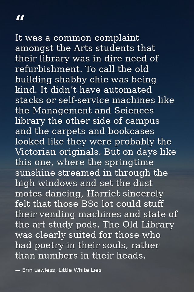 It was a common complaint amongst the Arts students that their library was in dire need of refurbishment. To call the ol — Erin Lawless, Little White Lies