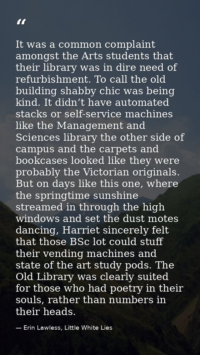 It was a common complaint amongst the Arts students that their library was in dire need of refurbishment. To call the ol — Erin Lawless, Little White Lies