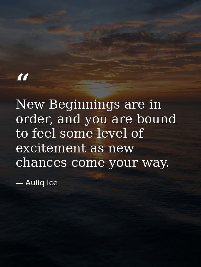 New Beginnings are in order, and you are bound to feel some level of excitement as new chances come your way. — Auliq Ice