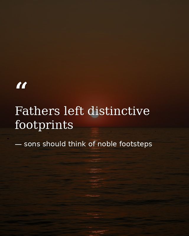 Fathers left distinctive footprints — sons should think of noble footsteps