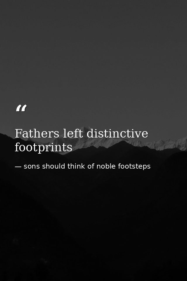 Fathers left distinctive footprints — sons should think of noble footsteps