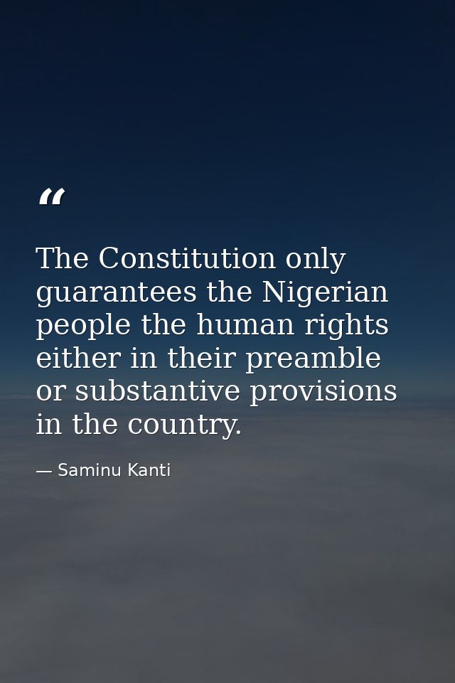 The Constitution only guarantees the Nigerian people the human rights either in their preamble or substantive provisions — Saminu Kanti