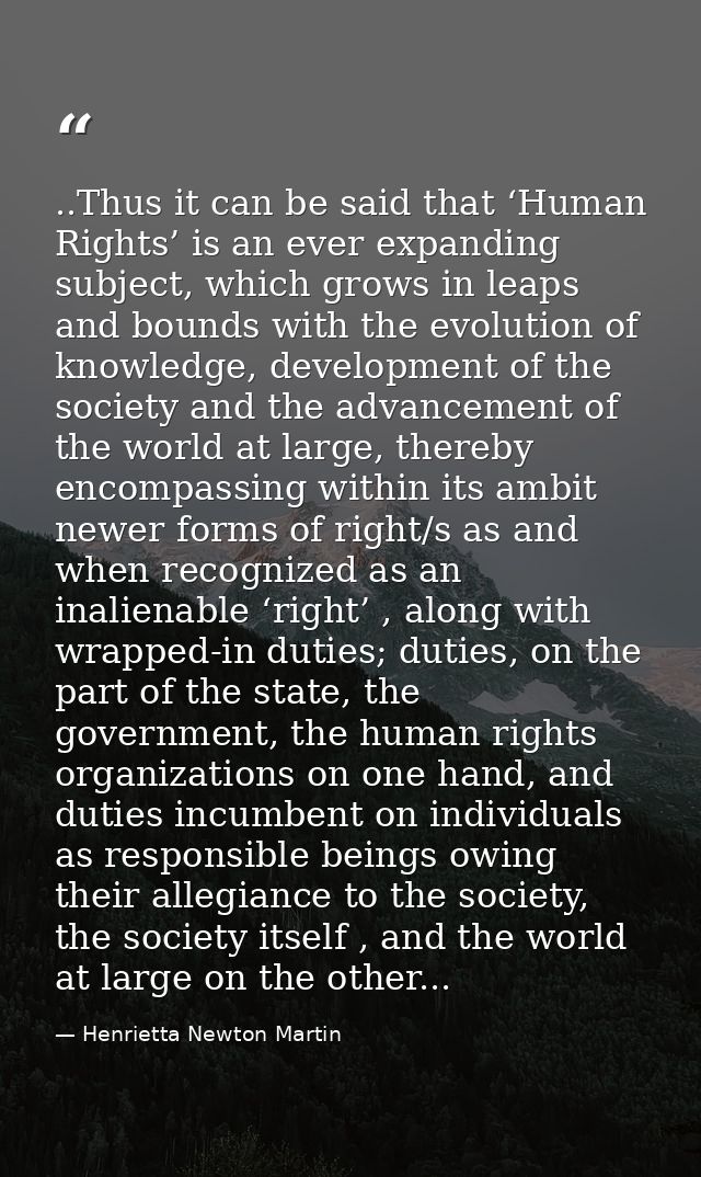 ..Thus it can be said that ‘Human Rights’ is an ever expanding subject, which grows in leaps and bounds with the evoluti — Henrietta Newton Martin