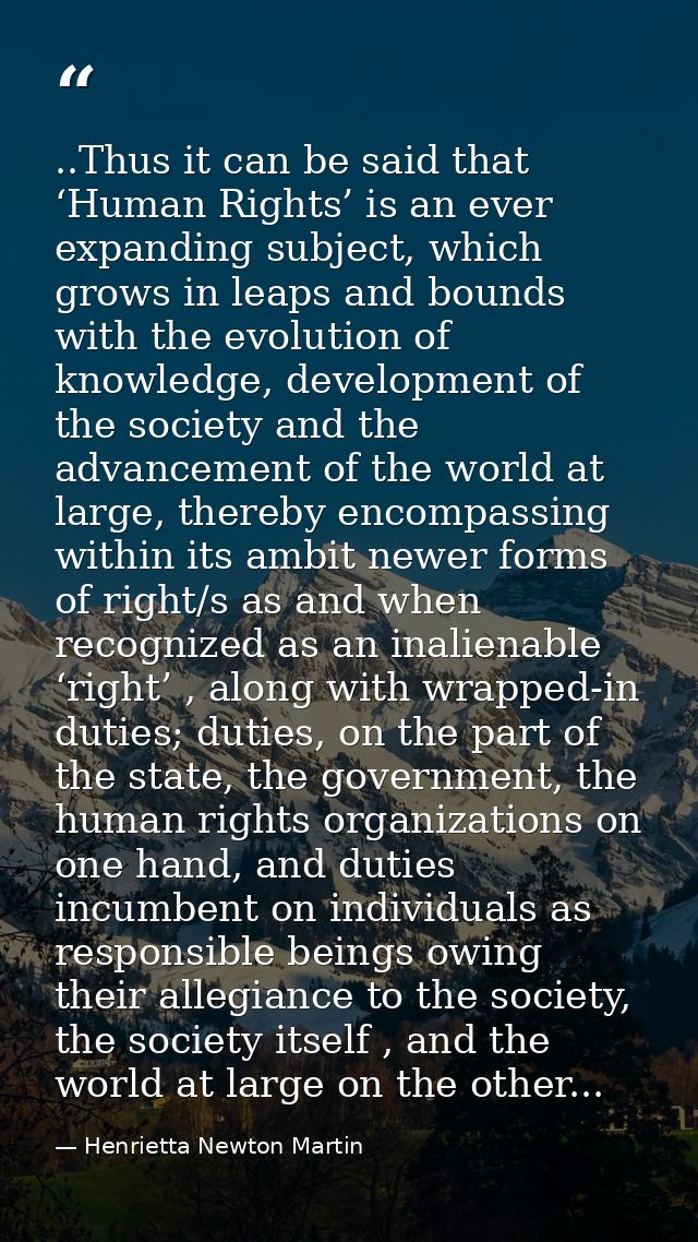 ..Thus it can be said that ‘Human Rights’ is an ever expanding subject, which grows in leaps and bounds with the evoluti — Henrietta Newton Martin