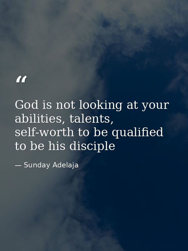 God is not looking at your abilities, talents, self-worth to be qualified to be his disciple — Sunday Adelaja