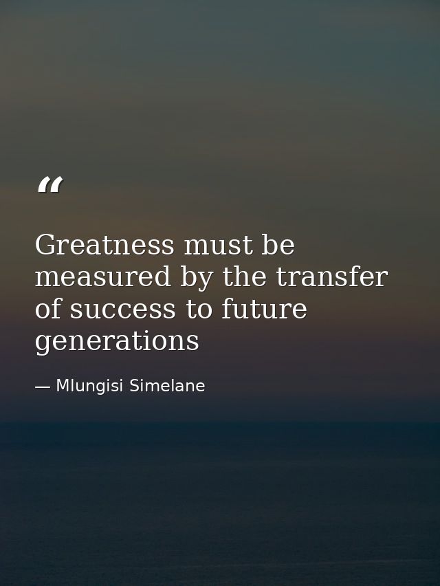 Greatness must be measured by the transfer of success to future generations — Mlungisi Simelane