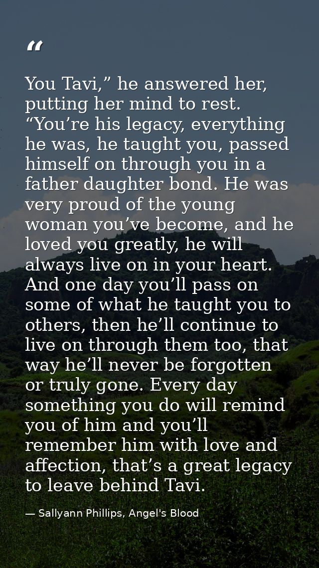 You Tavi,” he answered her, putting her mind to rest. “You’re his legacy, everything he was, he taught you, passed himse — Sallyann Phillips, Angel's Blood