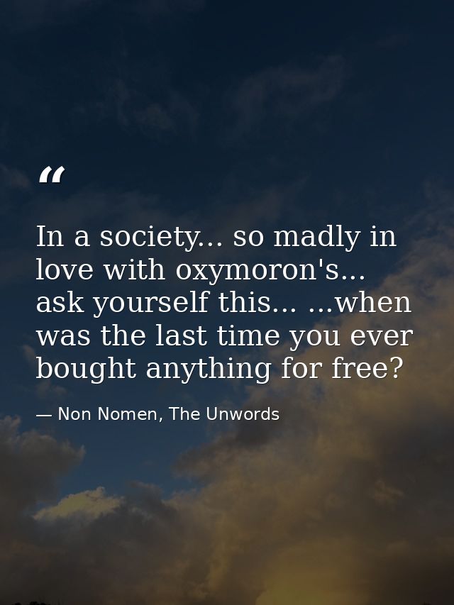 In a society... so madly in love with oxymoron's... ask yourself this... ...when was the last time you ever bought anyth — Non Nomen, The Unwords