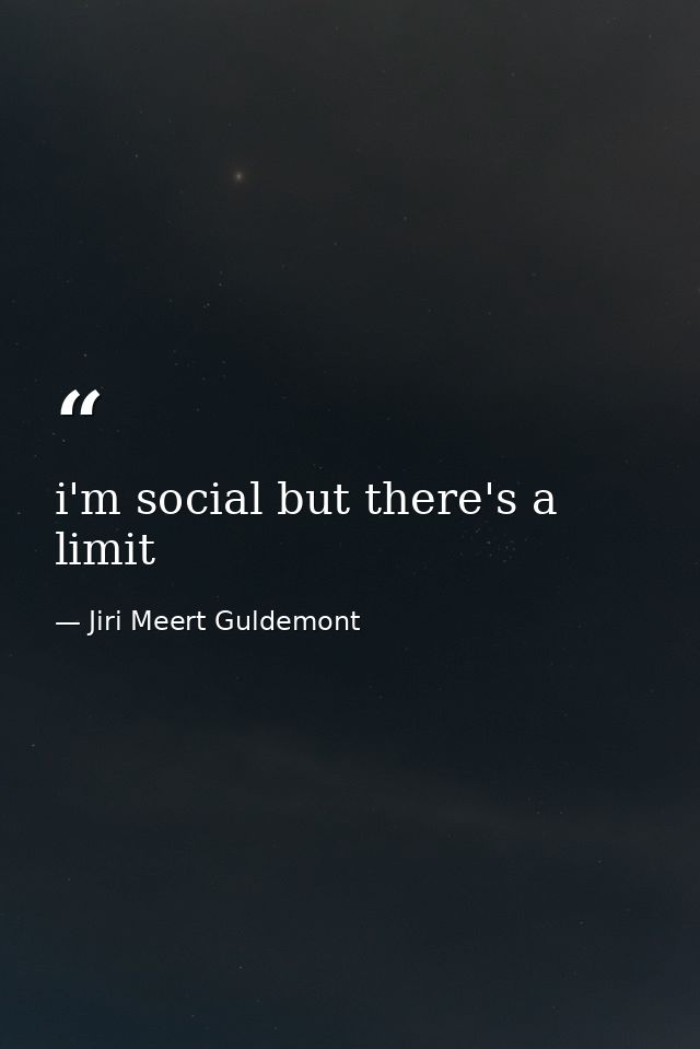 i'm social but there's a limit — Jiri Meert Guldemont