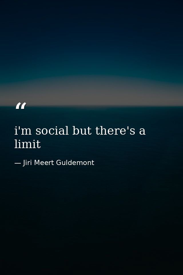 i'm social but there's a limit — Jiri Meert Guldemont