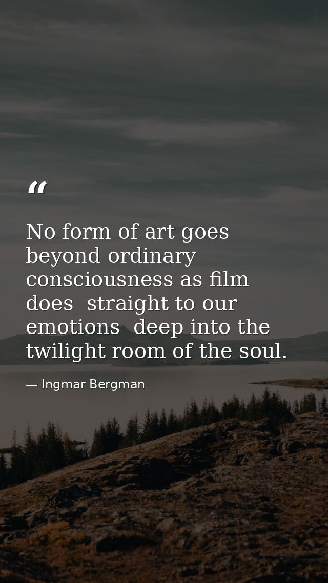 No form of art goes beyond ordinary consciousness as film does  straight to our emotions  deep into the twilight room of — Ingmar Bergman