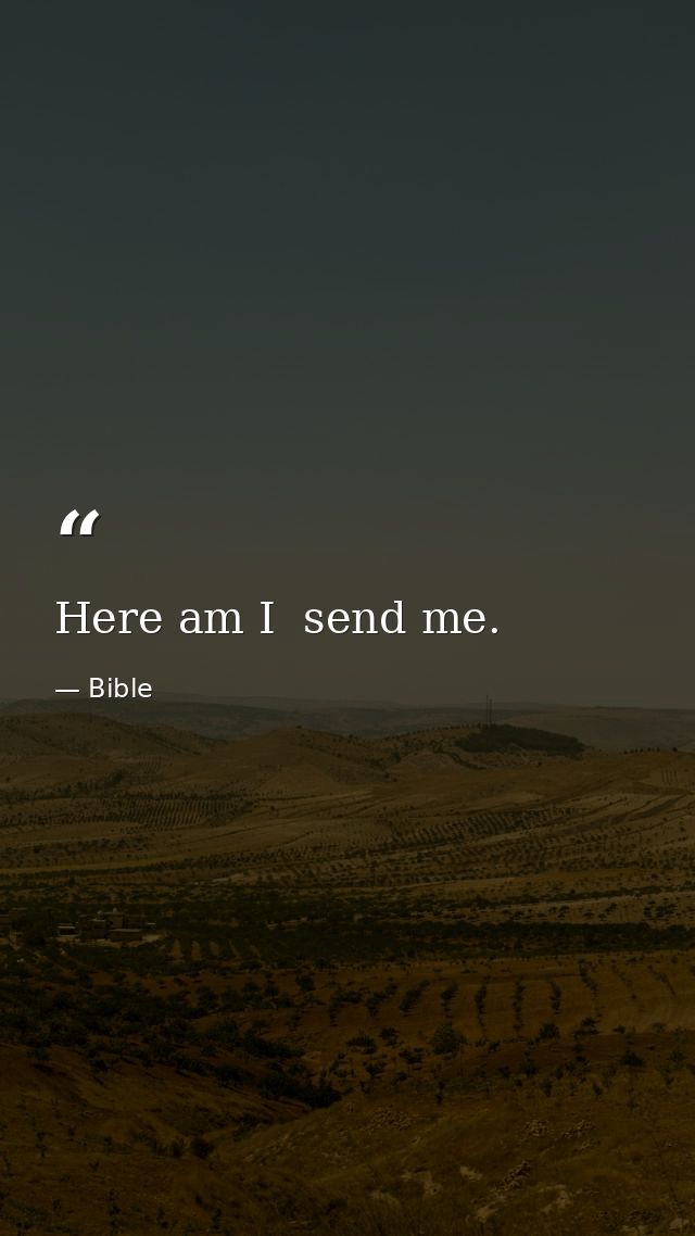 Here am I  send me. — Bible