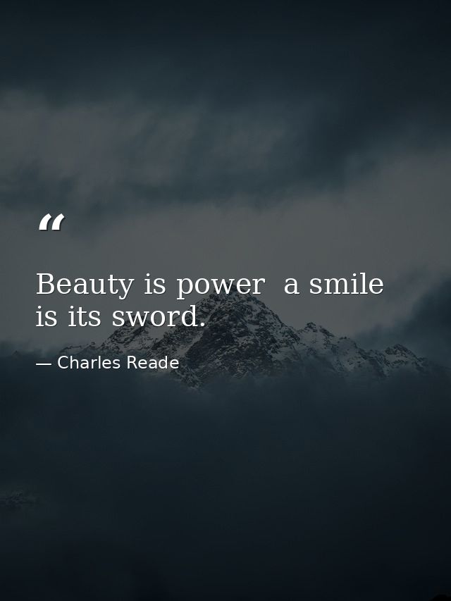 Beauty is power  a smile is its sword. — Charles Reade