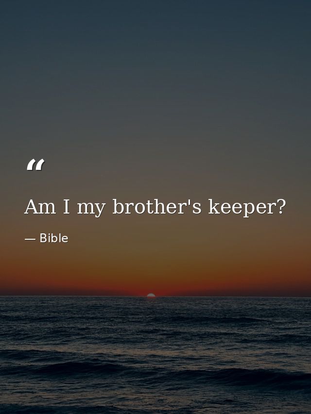 Am I my brother's keeper? — Bible