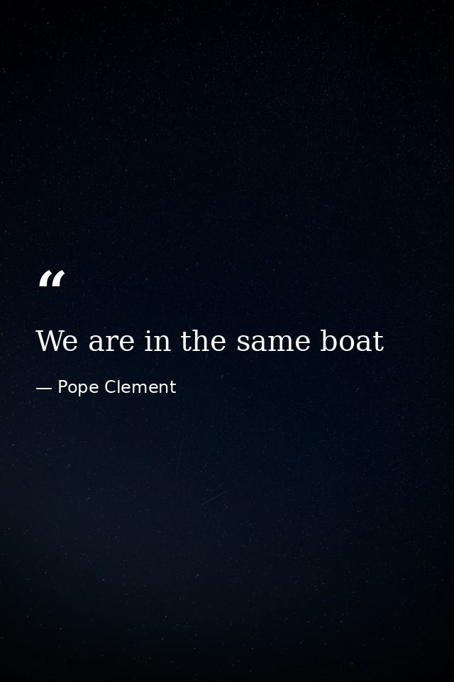 We are in the same boat — Pope Clement