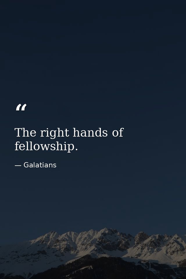 The right hands of fellowship. — Galatians