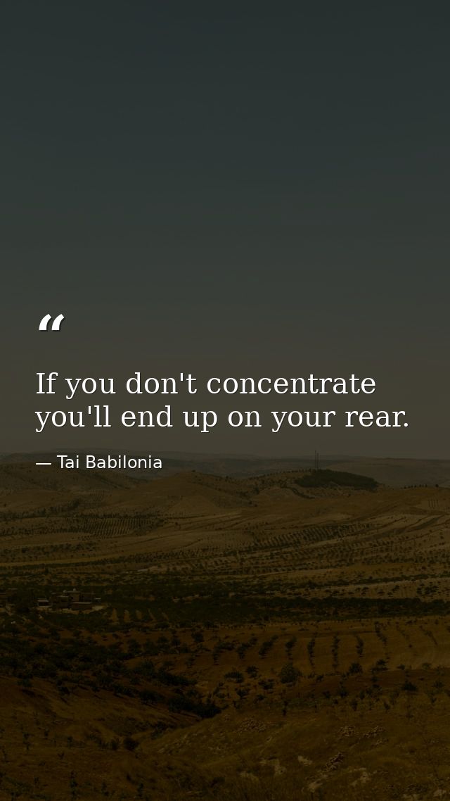 If you don't concentrate  you'll end up on your rear. — Tai Babilonia