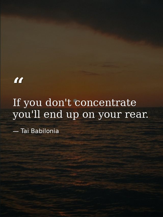 If you don't concentrate  you'll end up on your rear. — Tai Babilonia