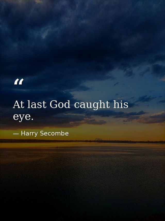 At last God caught his eye. — Harry Secombe
