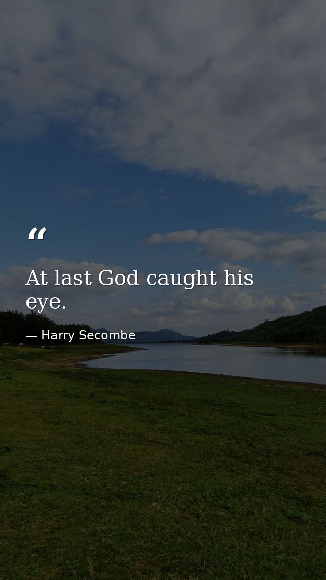 At last God caught his eye. — Harry Secombe