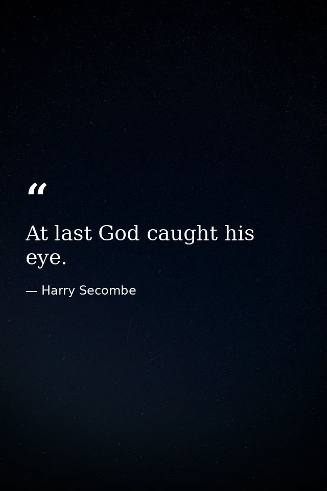 At last God caught his eye. — Harry Secombe