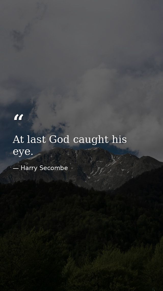 At last God caught his eye. — Harry Secombe