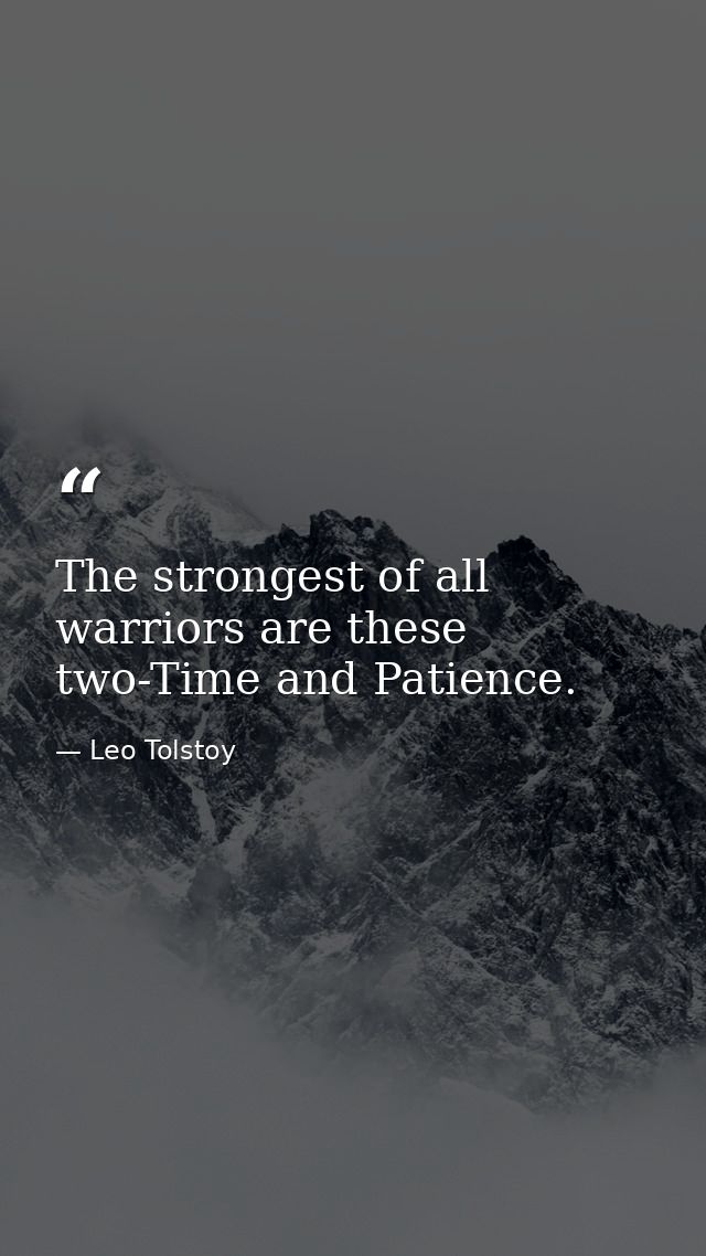 The strongest of all warriors are these two-Time and Patience. — Leo Tolstoy