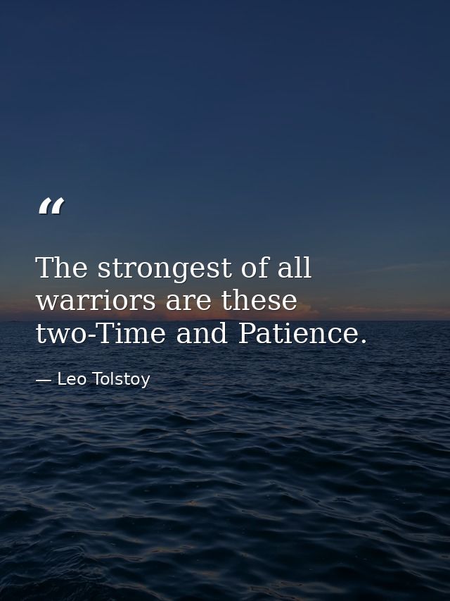 The strongest of all warriors are these two-Time and Patience. — Leo Tolstoy