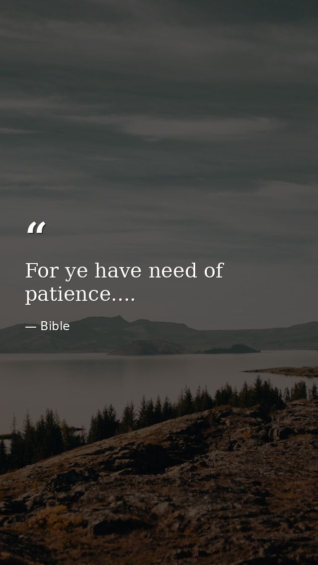 For ye have need of patience.... — Bible