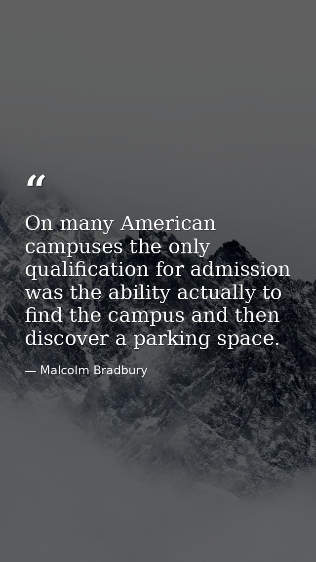 On many American campuses the only qualification for admission was the ability actually to find the campus and then disc — Malcolm Bradbury