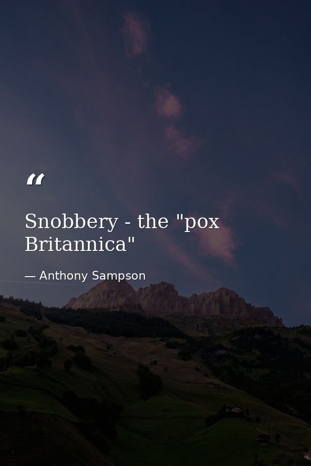 Snobbery - the "pox Britannica" — Anthony Sampson