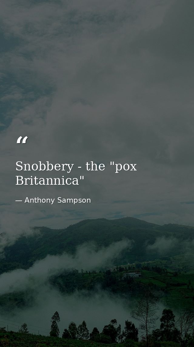 Snobbery - the "pox Britannica" — Anthony Sampson
