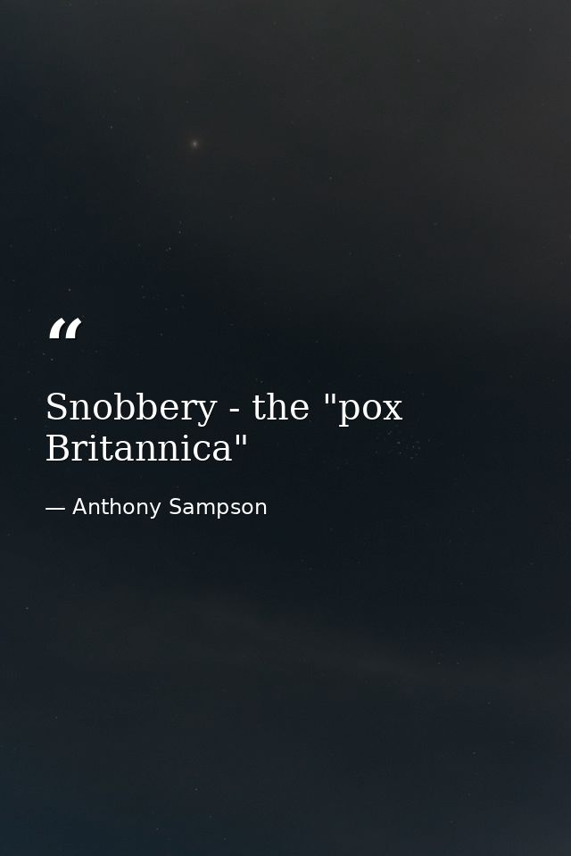 Snobbery - the "pox Britannica" — Anthony Sampson