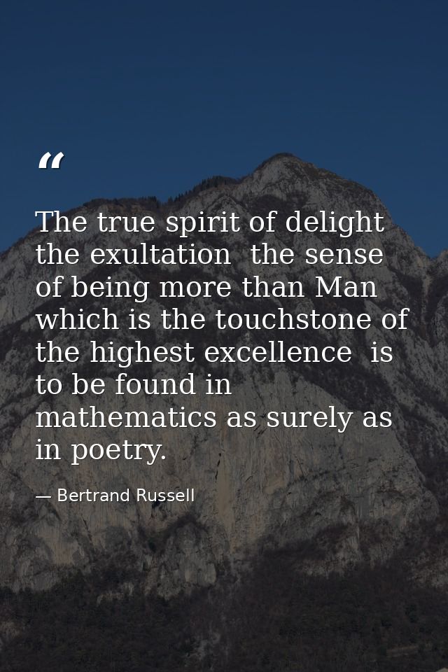 The true spirit of delight  the exultation  the sense of being more than Man which is the touchstone of the highest exce — Bertrand Russell
