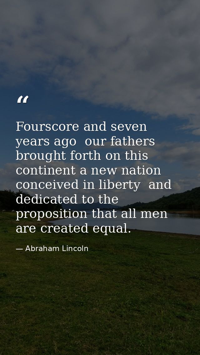 Fourscore and seven years ago  our fathers brought forth on this continent a new nation  conceived in liberty  and dedic — Abraham Lincoln
