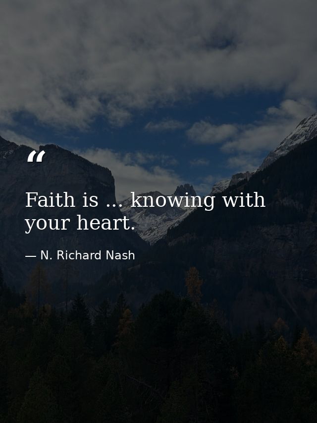 Faith is ... knowing with your heart. — N. Richard Nash