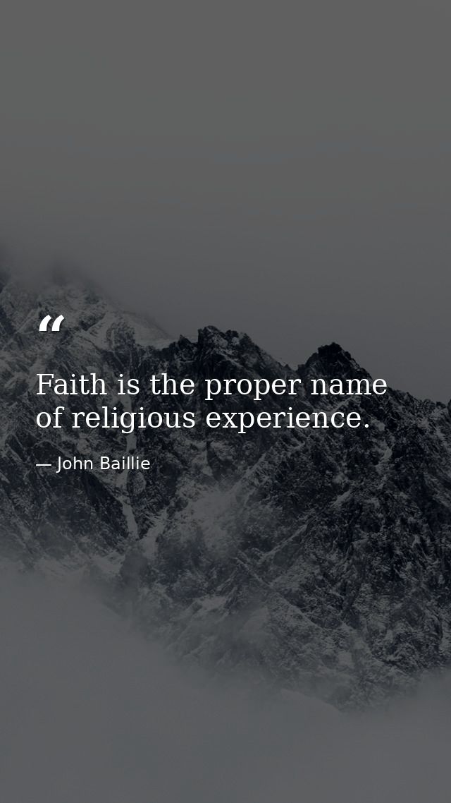 Faith is the proper name of religious experience. — John Baillie