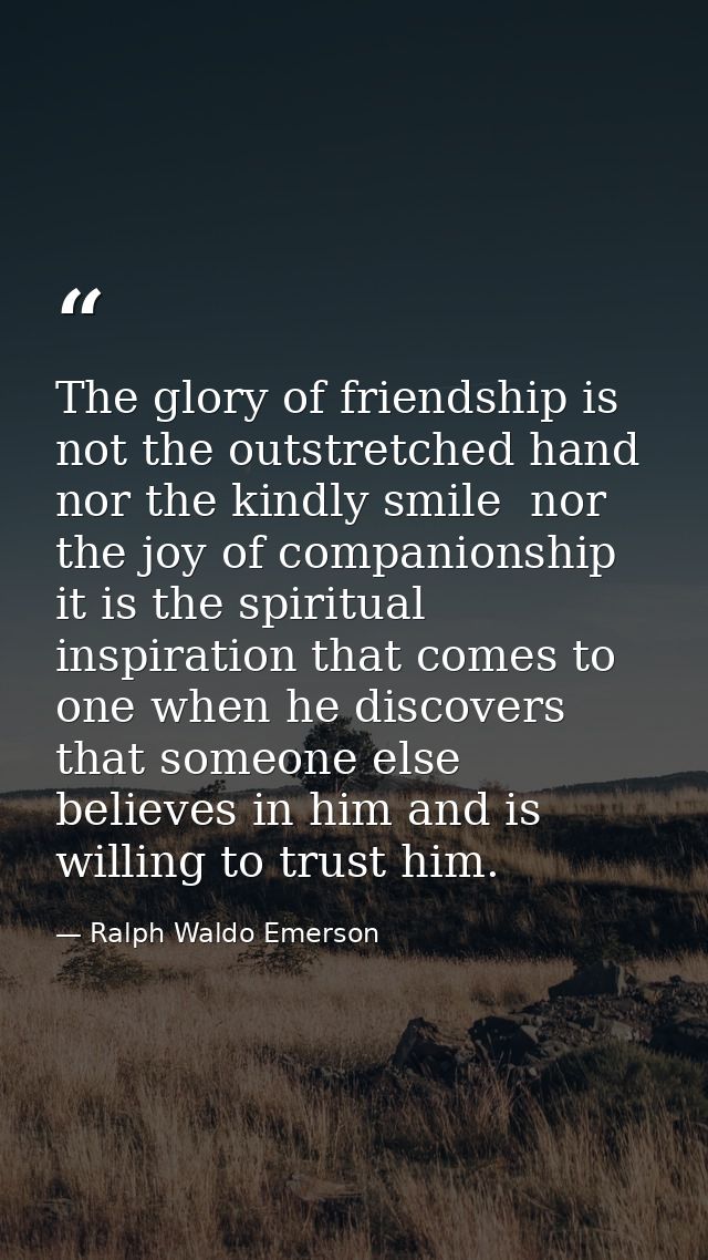 The glory of friendship is not the outstretched hand  nor the kindly smile  nor the joy of companionship  it is the spir — Ralph Waldo Emerson