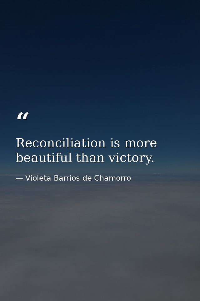 Reconciliation is more beautiful than victory. — Violeta Barrios de Chamorro