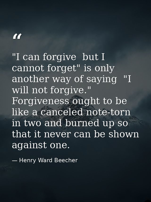"I can forgive  but I cannot forget" is only another way of saying  "I will not forgive." Forgiveness ought to be like a — Henry Ward Beecher