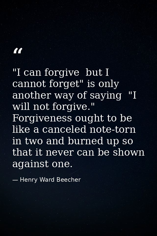 "I can forgive  but I cannot forget" is only another way of saying  "I will not forgive." Forgiveness ought to be like a — Henry Ward Beecher