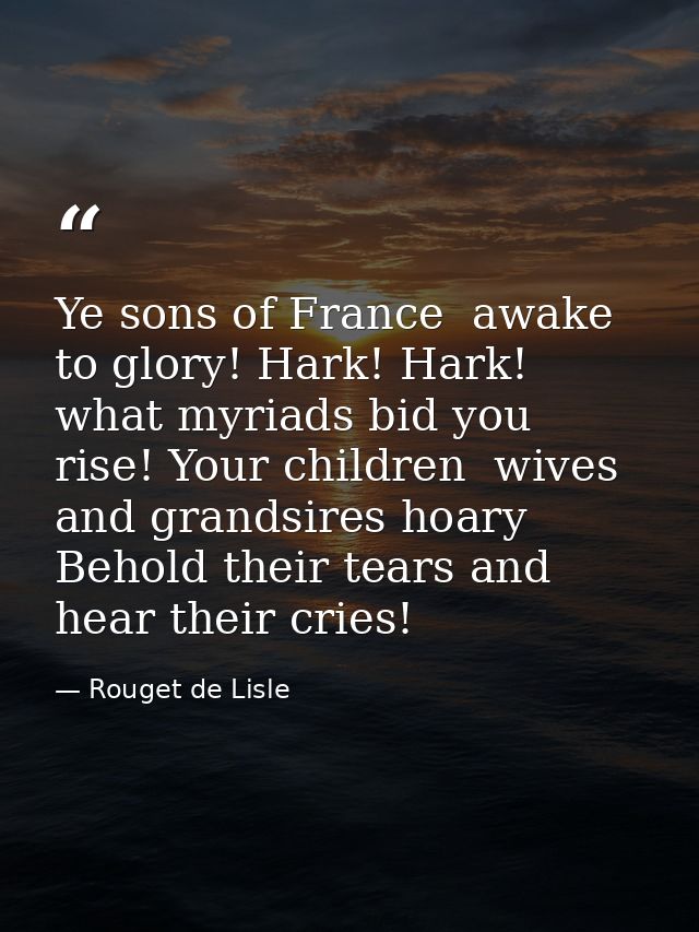 Ye sons of France  awake to glory! Hark! Hark! what myriads bid you rise! Your children  wives and grandsires hoary  Beh — Rouget de Lisle