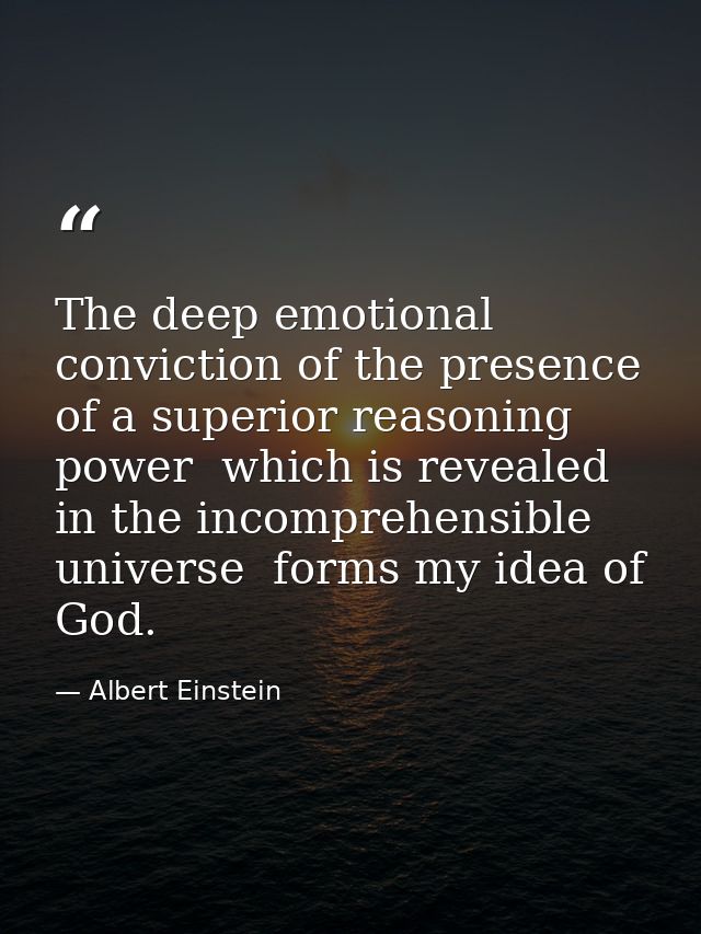 The deep emotional conviction of the presence of a superior reasoning power  which is revealed in the incomprehensible u — Albert Einstein