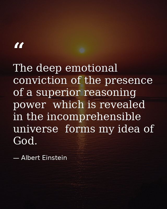 The deep emotional conviction of the presence of a superior reasoning power  which is revealed in the incomprehensible u — Albert Einstein