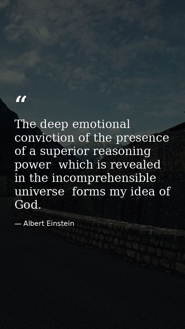 The deep emotional conviction of the presence of a superior reasoning power  which is revealed in the incomprehensible u — Albert Einstein
