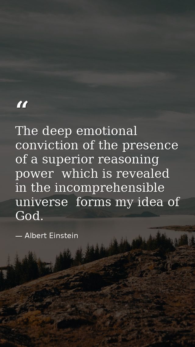 The deep emotional conviction of the presence of a superior reasoning power  which is revealed in the incomprehensible u — Albert Einstein