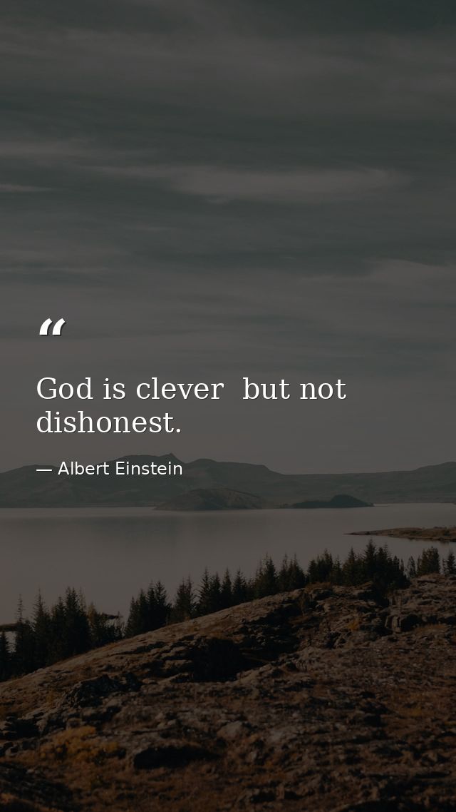 God is clever  but not dishonest. — Albert Einstein